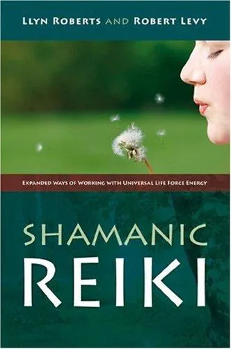 Shamanic Reiki – Expanded Ways of Working with Universal Life Force Energy