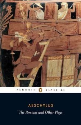 The Persians and Other Plays : The Persians / Prometheus Bound / Seven Against Thebes / The Suppliants