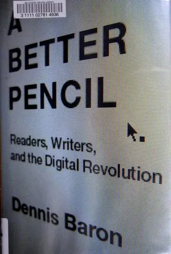 A Better Pencil : Readers, Writers, and the Digital Revolution