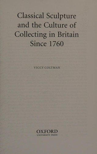 Classical Sculpture and the Culture of Collecting in Britain since 1760