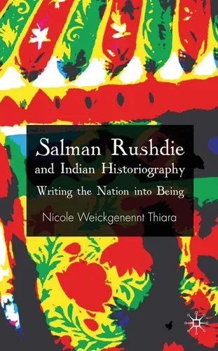 Salman Rushdie and Indian Historiography : Writing the Nation into Being