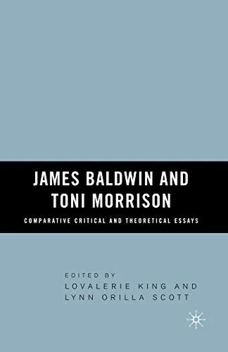 James Baldwin and Toni Morrison: Comparative Critical and Theoretical Essays