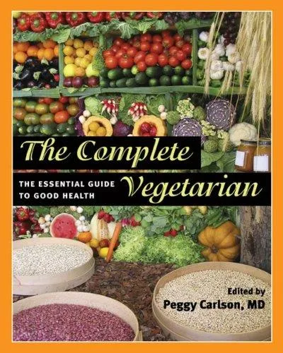 The Complete Vegetarian : The Essential Guide to Good Health