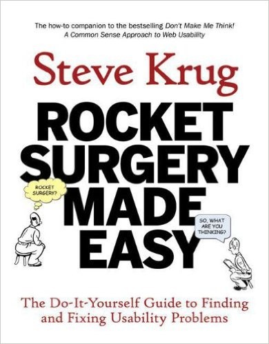 Rocket Surgery Made Easy : The Do-It-Yourself Guide to Finding and Fixing Usability Problems