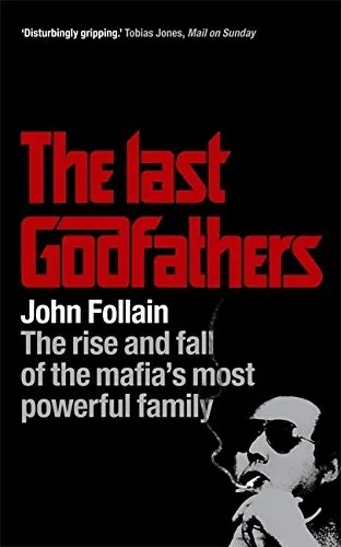 The Last Godfathers : The Rise and Fall of the Mafia's Most Powerful Family