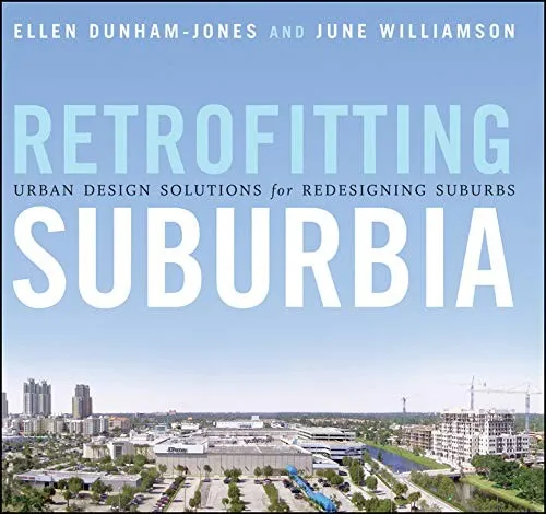 Retrofitting Suburbia : Urban Design Solutions for Redesigning Suburbs