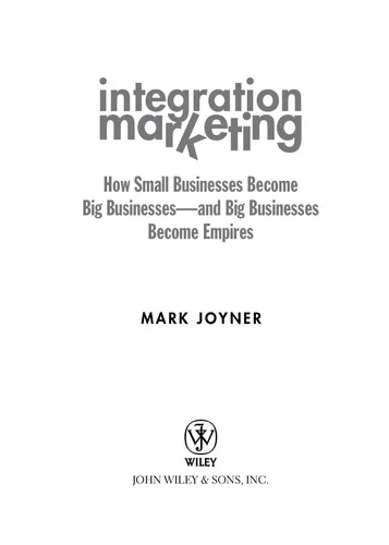 Integration Marketing : How Small Businesses Become Big Businesses ? and Big Businesses Become Empires