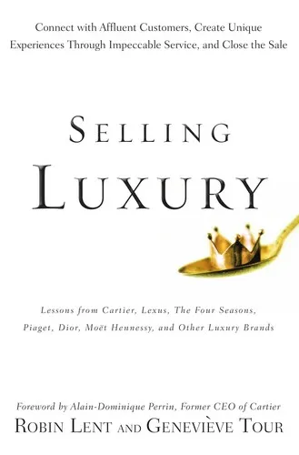 Selling Luxury : Connect with Affluent Customers, Create Unique Experiences Through Impeccable Service, and Close the Sale