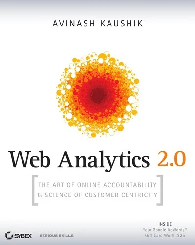 Web Analytics 2.0 : The Art of Online Accountability and Science of Customer Centricity