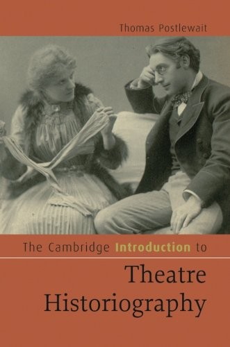 The Cambridge Introduction to Theatre Historiography