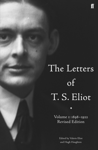 The Letters of T. S. Eliot  Volume 1