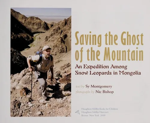 Saving the Ghost of the Mountain : An Expedition Among Snow Leopards in Mongolia