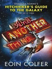 And Another Thing ... : Douglas Adams' Hitchhiker's Guide to the Galaxy: Part Six of Three