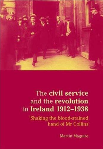 The Civil Service and the Revolution in Ireland 1912–1938