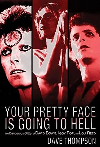 Your Pretty Face Is Going to Hell : The Dangerous Glitter of David Bowie, Iggy Pop and Lou Reed