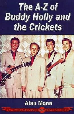 A-Z of Buddy Holly & the Crickets : Revised & Expanded 50th Anniversary Edition