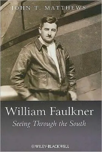 William Faulkner : Seeing Through the South