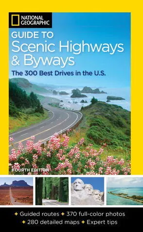 National Geographic Guide to Scenic Highways and Byways, 4th Edition