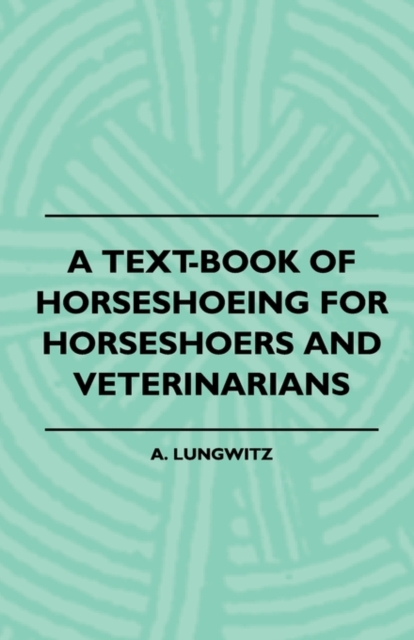 A Text-Book Of Horseshoeing For Horseshoers And Veterinarians