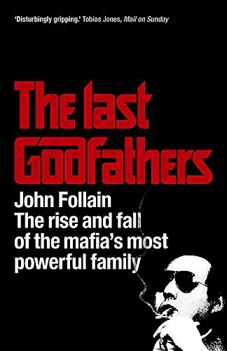 The Last Godfathers : The Rise and Fall of the Mafia's Most Powerful Family