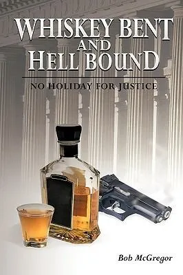 Whiskey Bent and Hell Bound : No Holiday for Justice