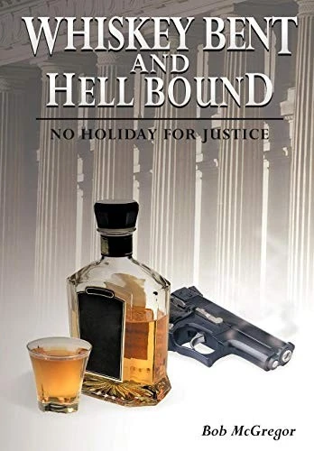 Whiskey Bent and Hell Bound : No Holiday for Justice