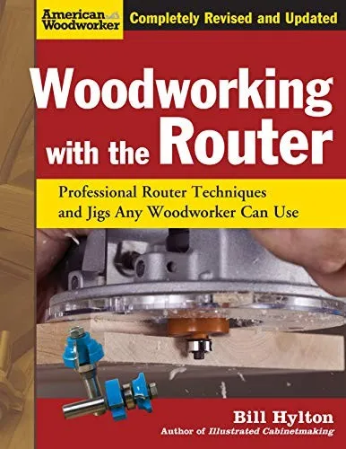 Woodworking with the Router : Professional Router Techniques and Jigs Any Woodworker Can Use