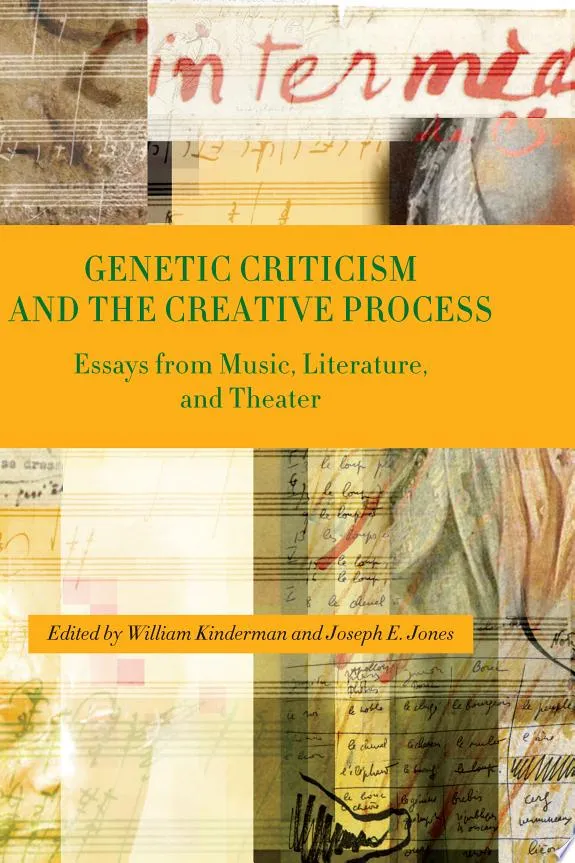 Genetic Criticism and the Creative Process : Essays from Music, Literature, and Theater