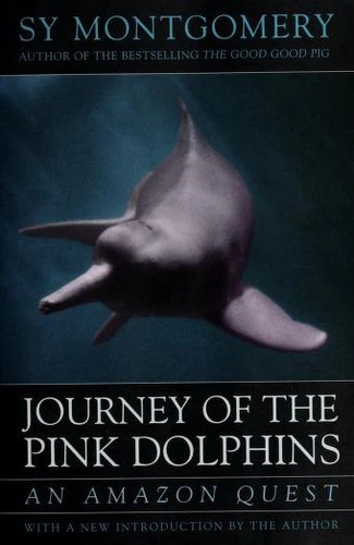 Journey of the Pink Dolphins : An Amazon Quest