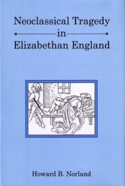 Neoclassical Tragedy in Elizabethan England