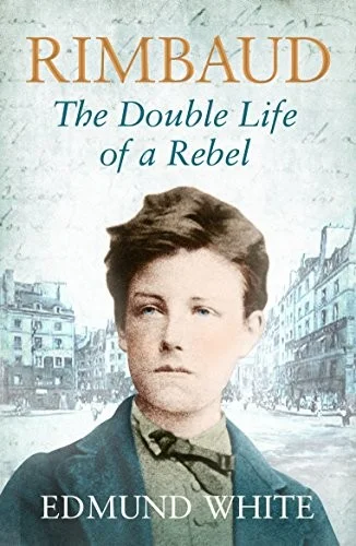 Rimbaud : The Double Life of a Rebel