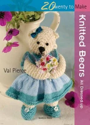 20 to Knit: Knitted Bears : All Dressed Up!