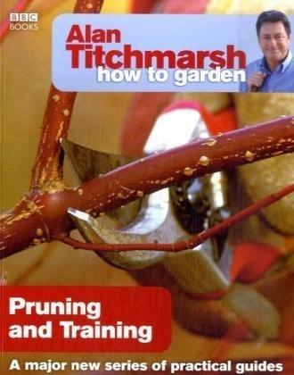 Alan Titchmarsh How to Garden: Pruning and Training