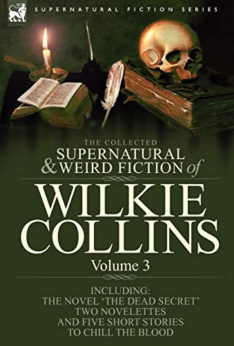 The Collected Supernatural and Weird Fiction of Wilkie Collins