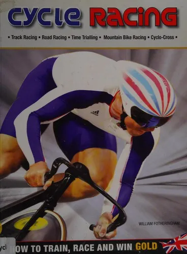 Cycle Racing : How to Train, Race and Win Gold