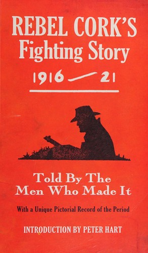 Rebel Cork's Fighting Story 1916 - 21