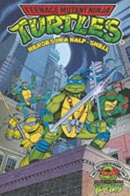 The Teenage Mutant Ninja Turtles : Heroes in a Half Shell v. 1