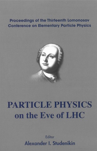 Particle Physics on the Eve of Lhc - Proceedings of the 13th Lomonosov Conference on Elementary Particle Physics