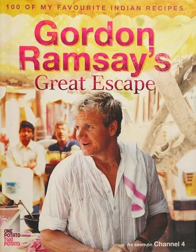 Gordon Ramsay's Great Escape : 100 of My Favourite Indian Recipes