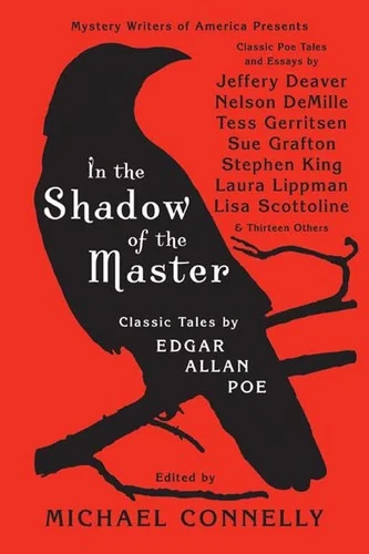 In the Shadow of the Master : Classic Tales by Edgar Allan Poe and Essays by Jeffery Deaver, Nelson DeMille, Tess Gerritsen, Sue Grafton, Stephen King, Laura Lippman, Lisa Scottoline, and Thirteen Oth