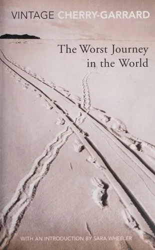 The Worst Journey in the World : Ranked number 1 in National Geographic’s 100 Best Adventure Books of All Time