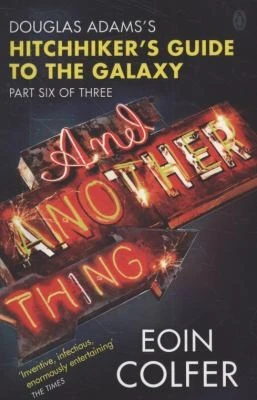 And Another Thing ... : Douglas Adams' Hitchhiker's Guide to the Galaxy. As heard on BBC Radio 4