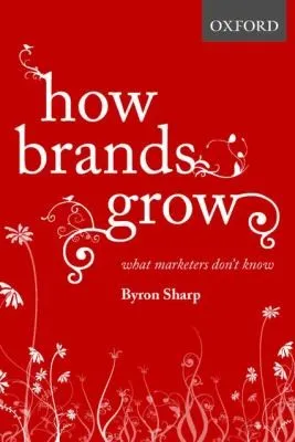 How Brands Grow : What Marketers Don't Know