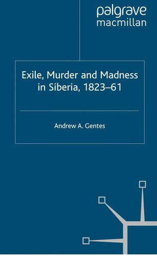 Exile, Murder and Madness in Siberia, 1823-61 (2010)