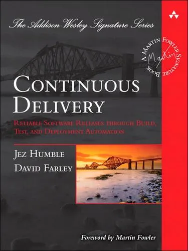 Continuous Delivery : Reliable Software Releases through Build, Test, and Deployment Automation