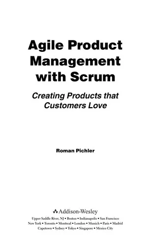 Agile Product Management with Scrum : Creating Products that Customers Love