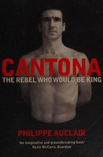 Cantona : The Rebel Who Would Be King