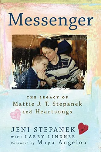 Messenger : The Legacy of Mattie J.T. Stepanek and Heartsongs