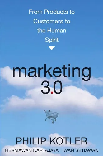 Marketing 3.0 : From Products to Customers to the Human Spirit