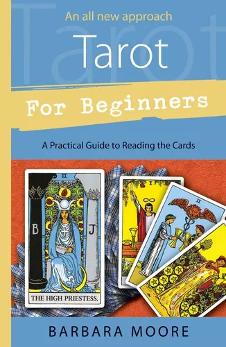 Tarot for Beginners : A Practical Guide to Reading the Cards